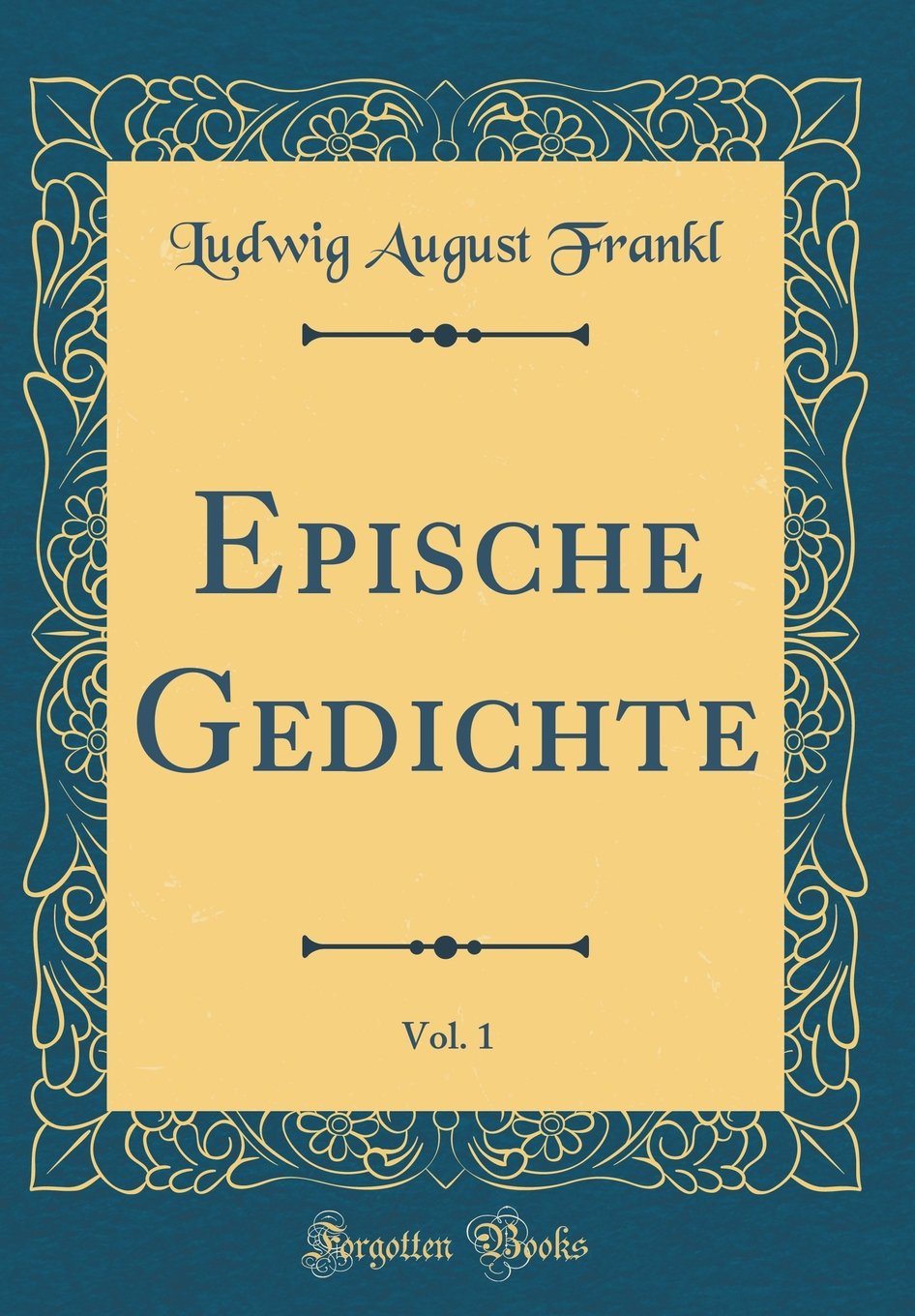 Epische Gedichte, Vol. 1 (Classic Reprint) Leisure, Home & Garden