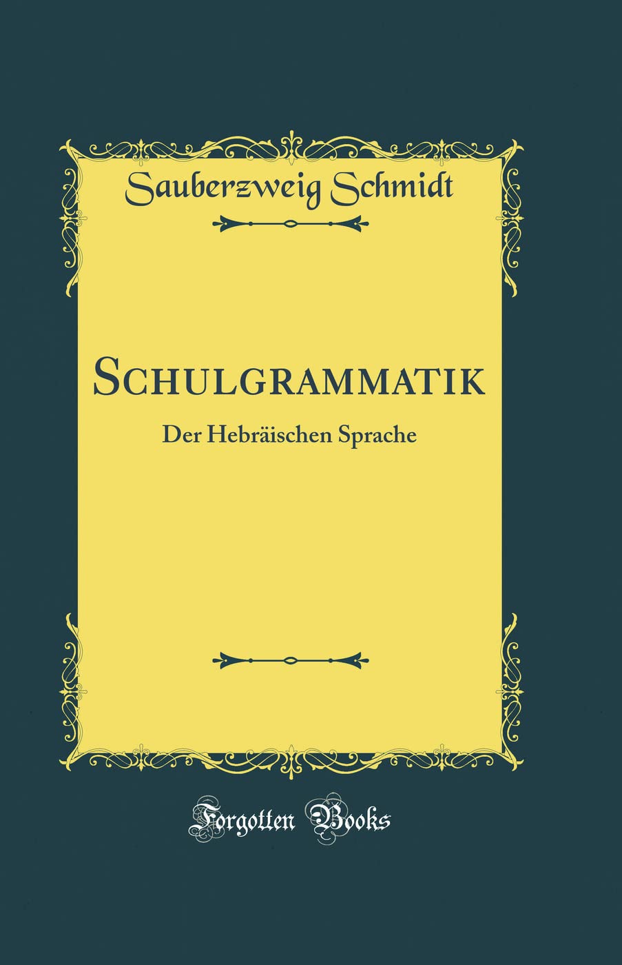 Schulgrammatik: Der Hebräischen Sprache (Classic Reprint) Film, Art & Culture