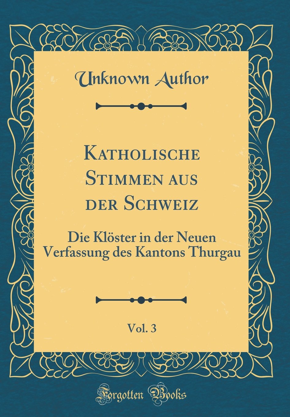 Katholische Stimmen aus der Schweiz, Vol. 3: Die Klöster in der Neuen Verfassung des Kantons Thurgau (Classic Reprint) Arts & Music