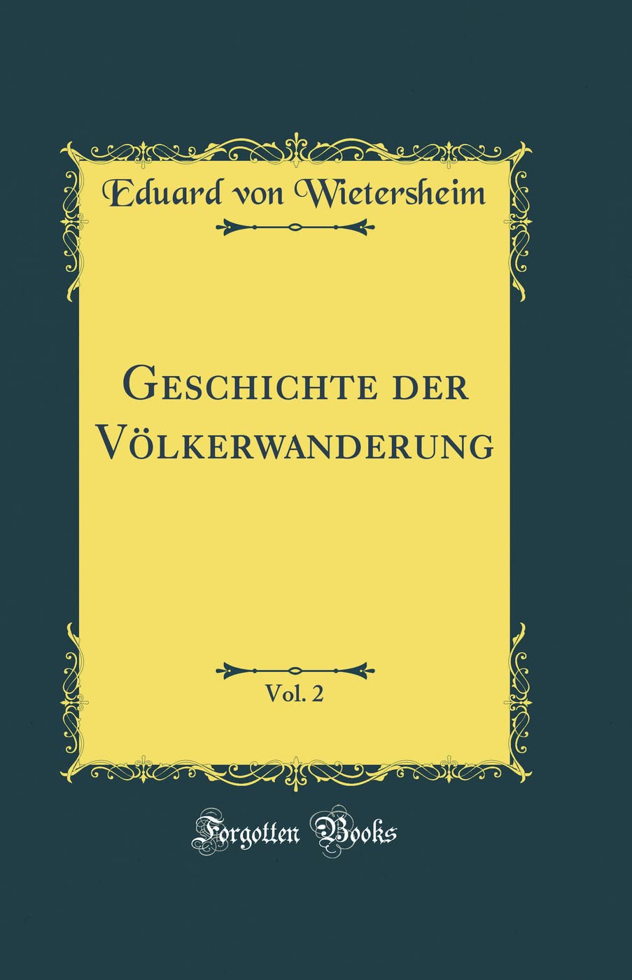Geschichte der Völkerwanderung, Vol. 2 (Classic Reprint) Film, Art & Culture