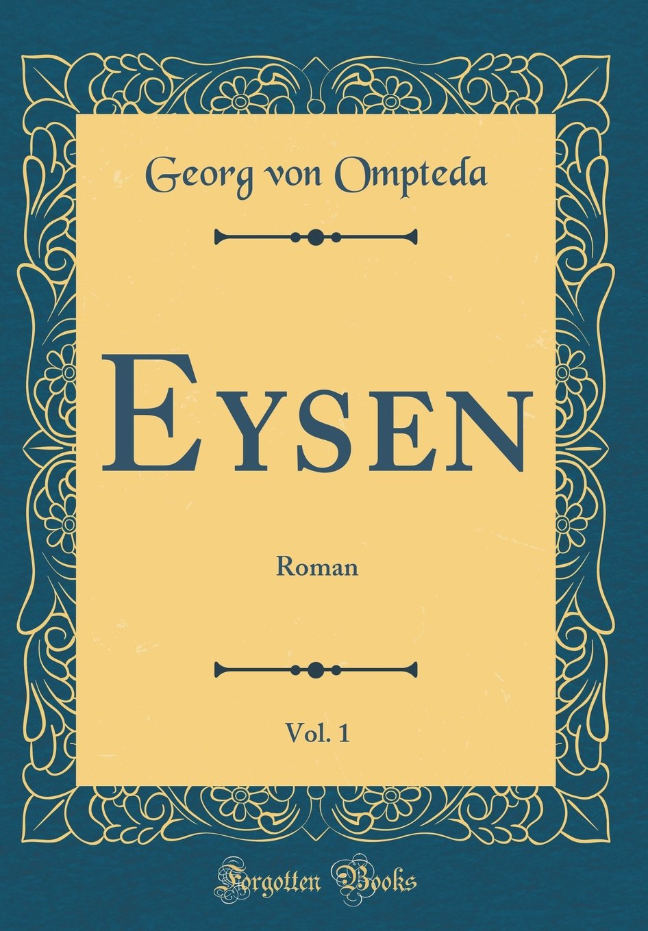 Eysen, Vol. 1: Roman (Classic Reprint) Film, Art & Culture