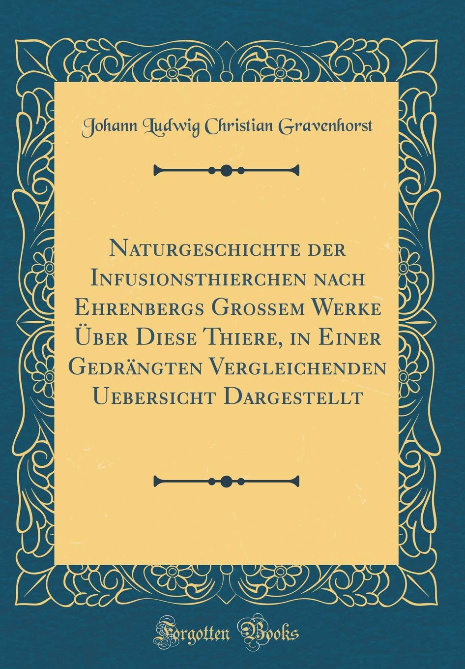 Naturgeschichte der Infusionsthierchen nach Ehrenbergs Großem Werke Über Diese Thiere, in Einer Gedrängten Vergleichenden Uebersicht Dargestellt (Classic Reprint) Leisure, Home & Garden