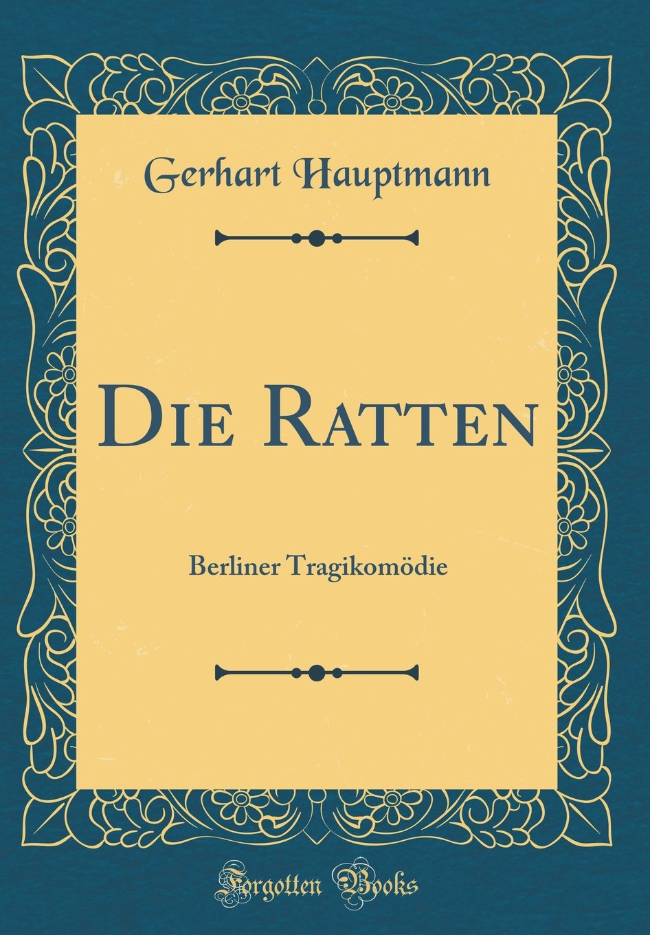 Die Ratten: Berliner Tragikomödie (Classic Reprint) Film, Art & Culture