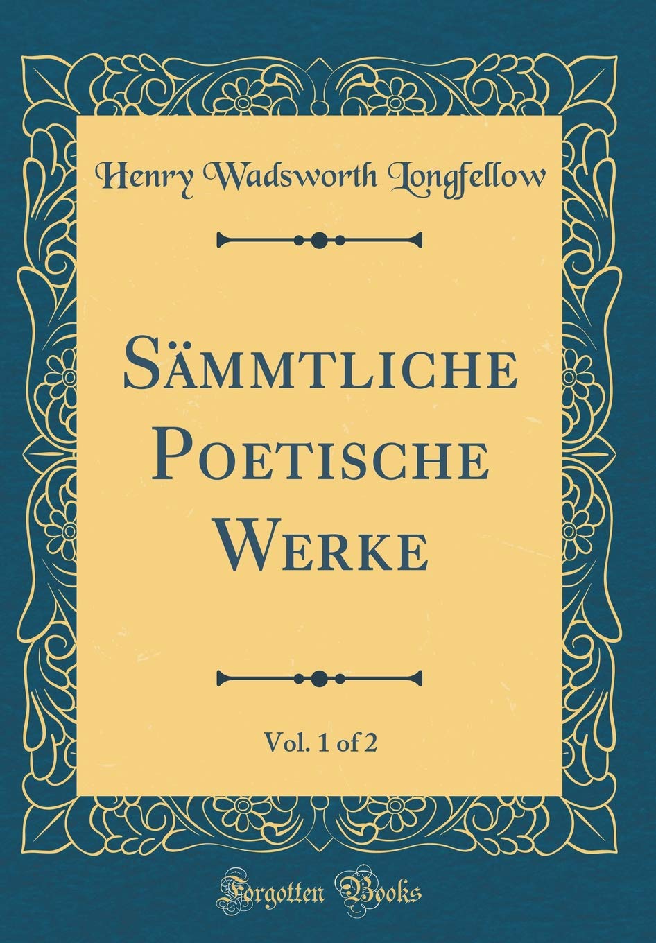 Sämmtliche Poetische Werke, Vol. 1 of 2 (Classic Reprint) Film, Art & Culture
