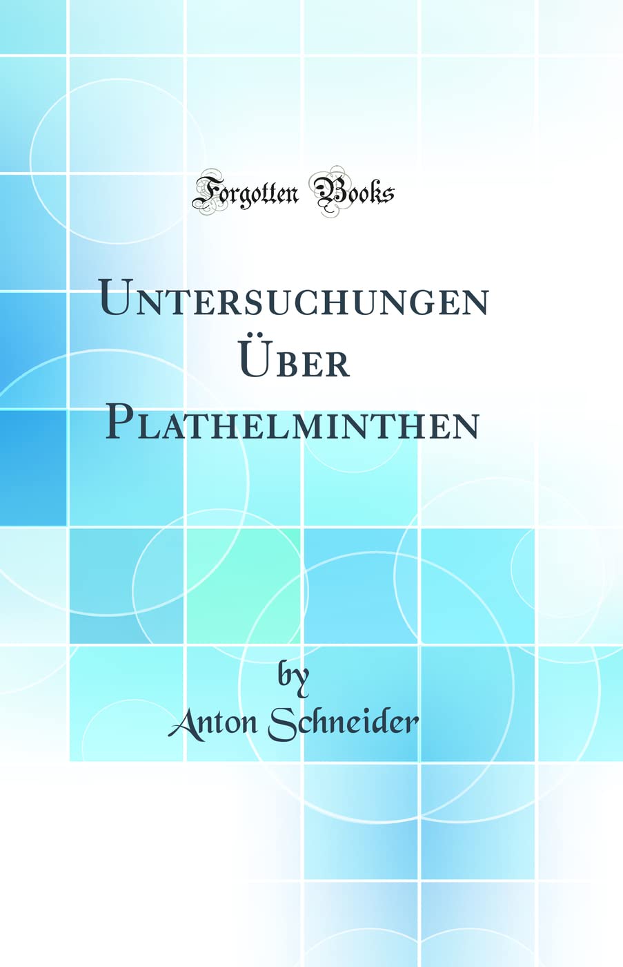 Untersuchungen Über Plathelminthen (Classic Reprint) Business & Technology