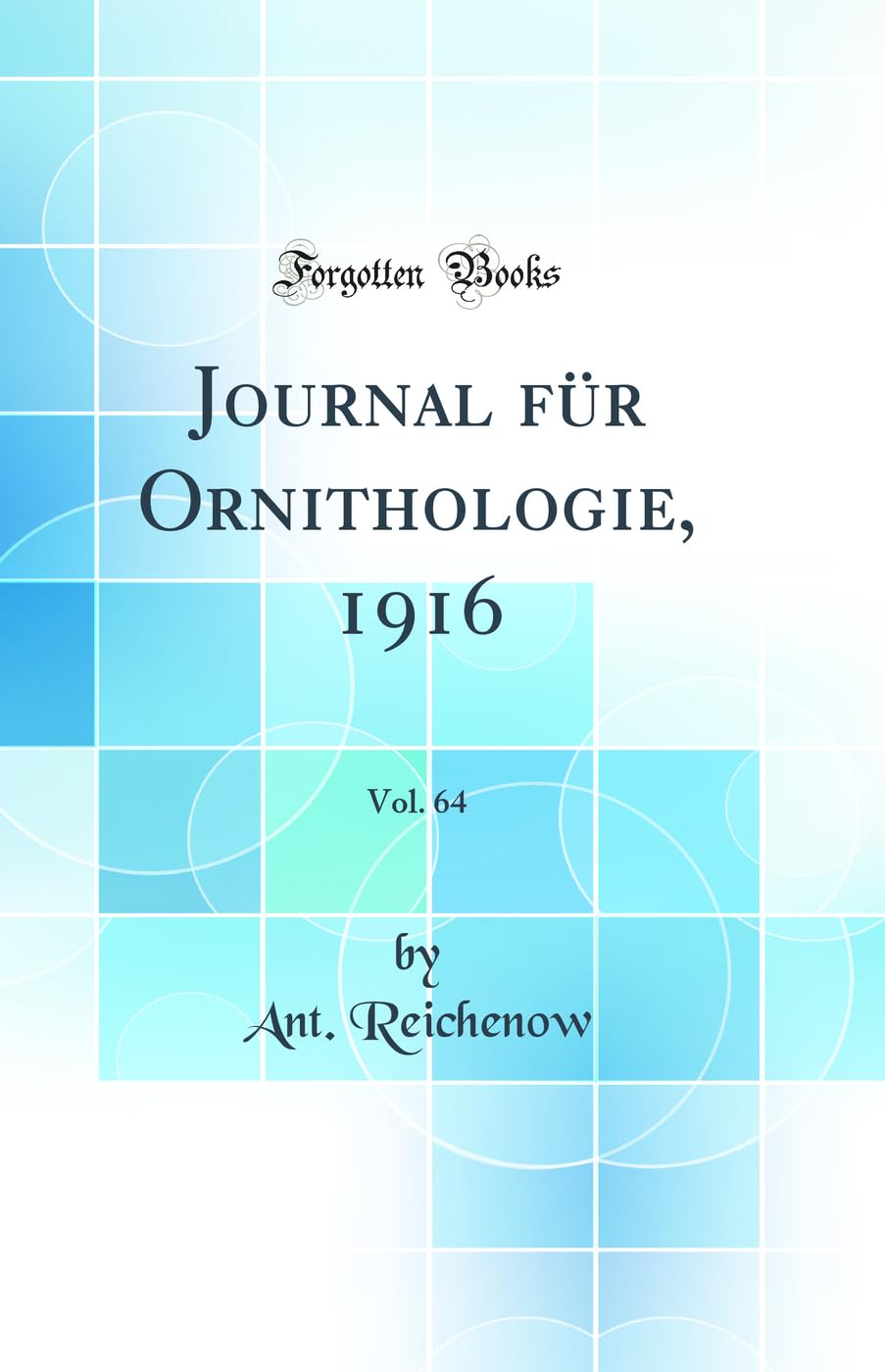 Journal für Ornithologie, 1916, Vol. 64 (Classic Reprint) Business & Technology