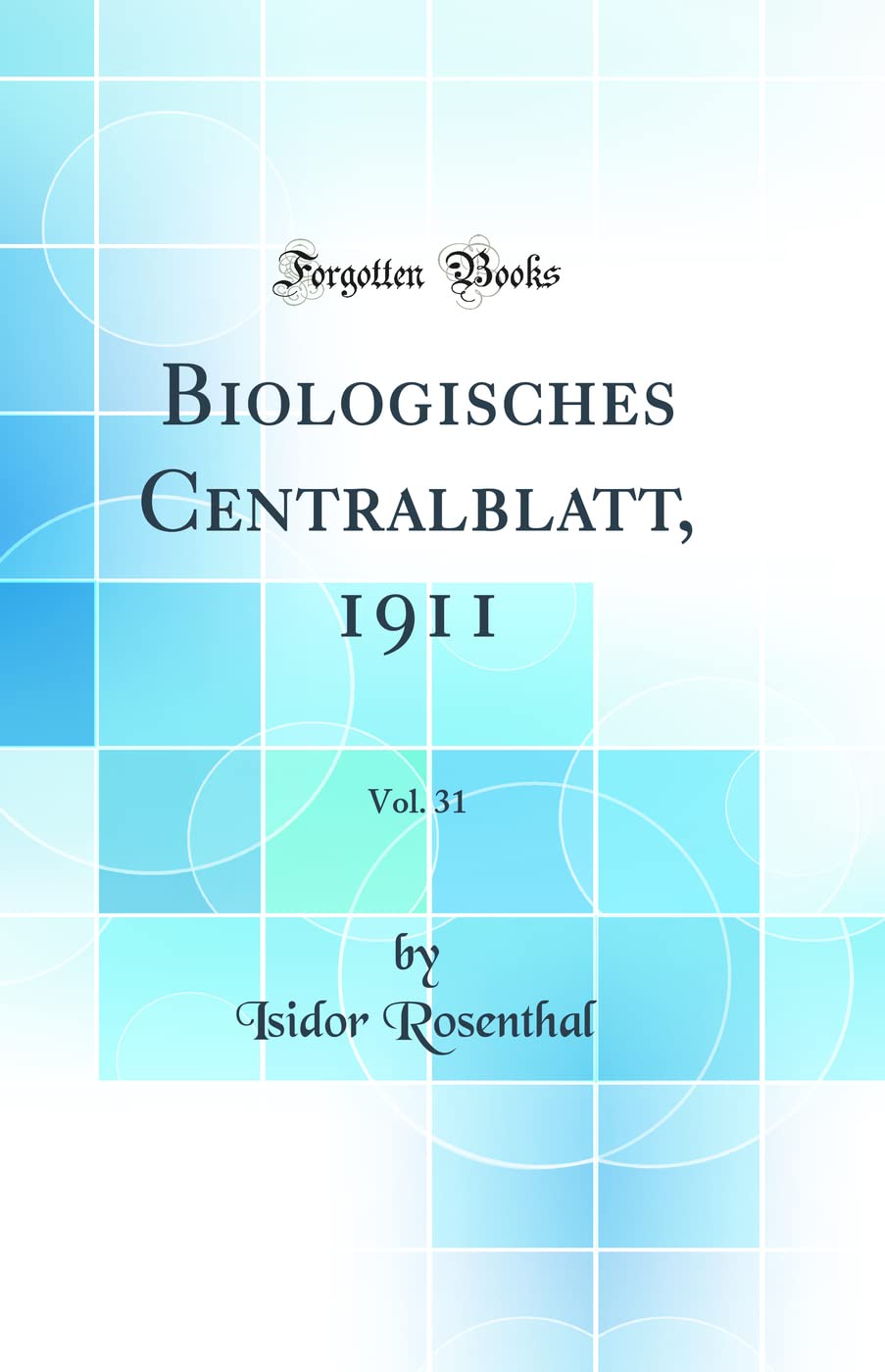 Biologisches Centralblatt, 1911, Vol. 31 (Classic Reprint) Business & Technology