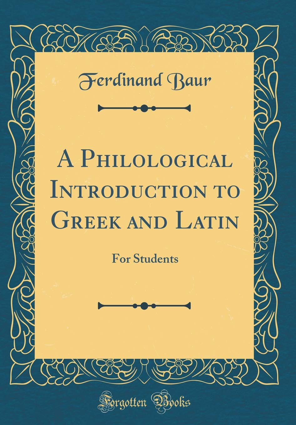 A Philological Introduction to Greek and Latin: For Students (Classic Reprint) Film, Art & Culture