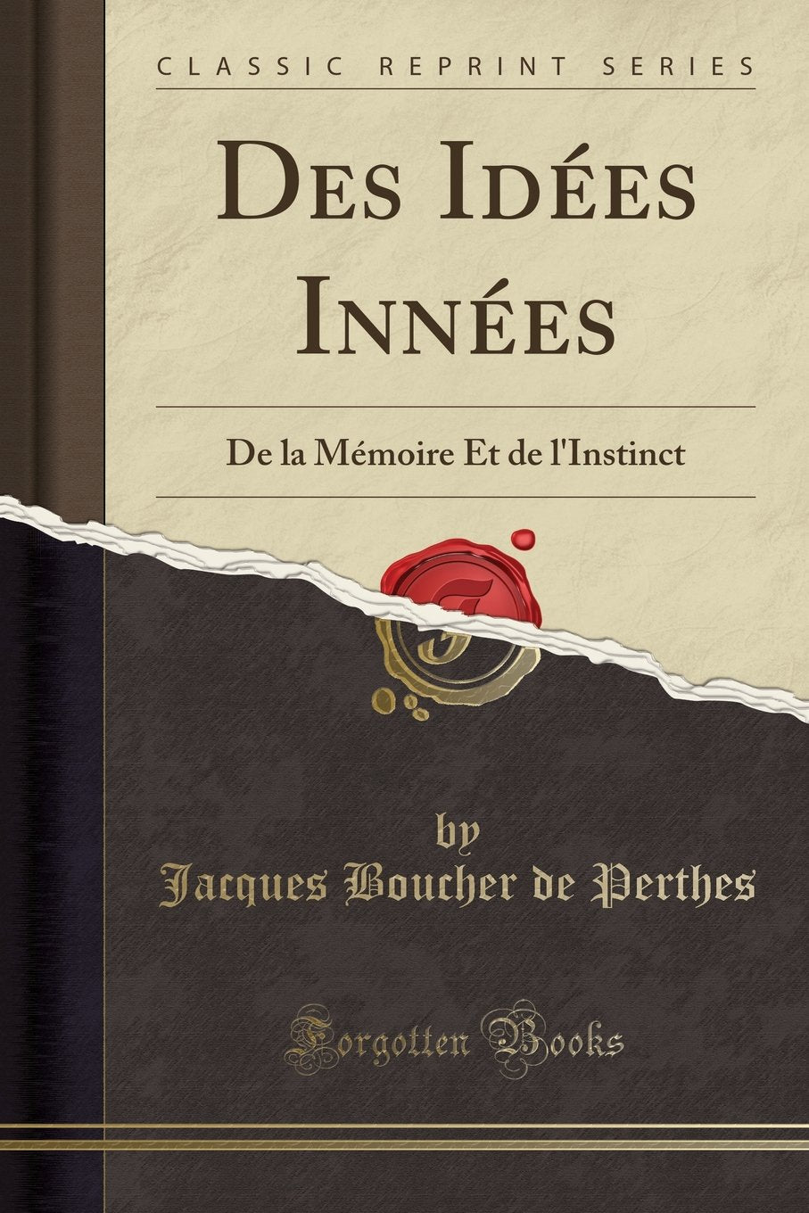 Des Idées Innées: De la Mémoire Et de l'Instinct (Classic Reprint) Philosophy