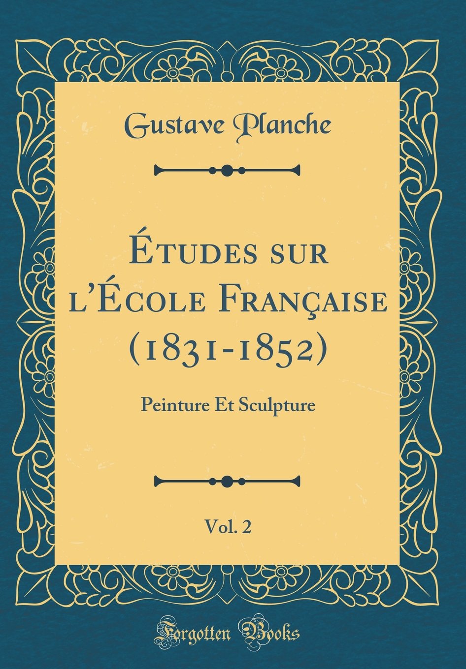 Études Sur l'École Française (1831-1852), Vol. 2: Peinture Et Sculpture (Classic Reprint) Film, Art & Culture