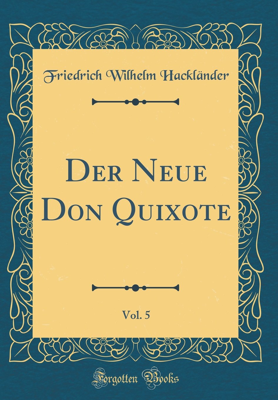 Der Neue Don Quixote, Vol. 5 (Classic Reprint) Film, Art & Culture