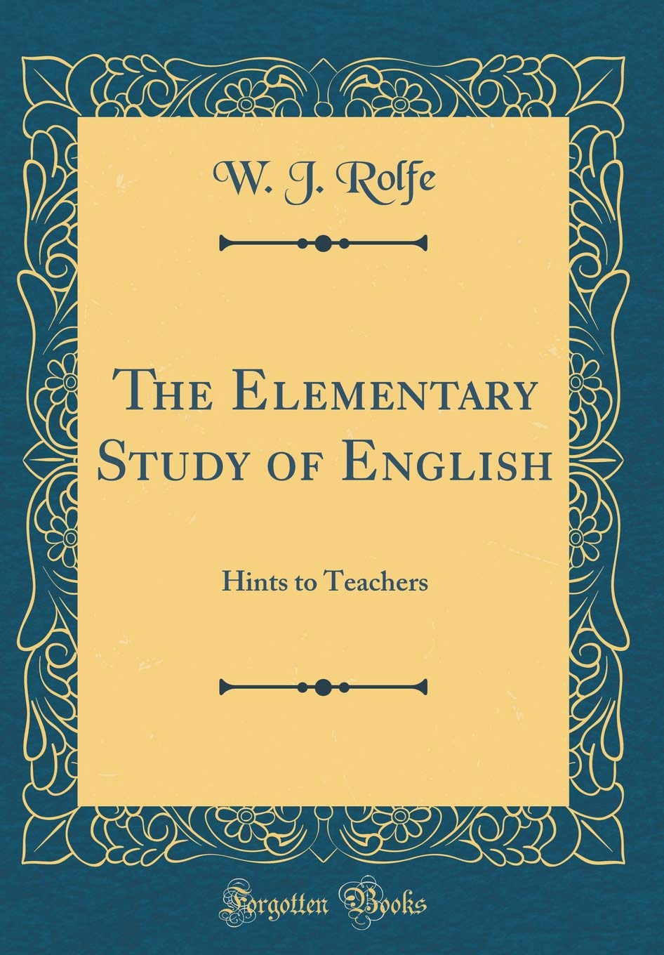The Elementary Study of English: Hints to Teachers (Classic Reprint) Film, Art & Culture