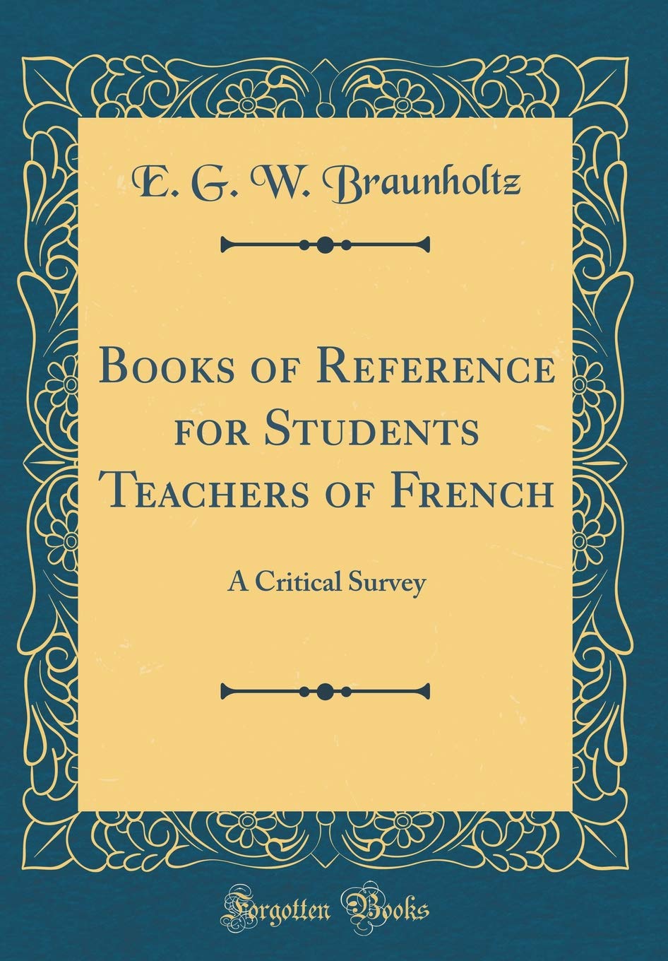 Books of Reference for Students Teachers of French: A Critical Survey (Classic Reprint) Essays & Short Stories