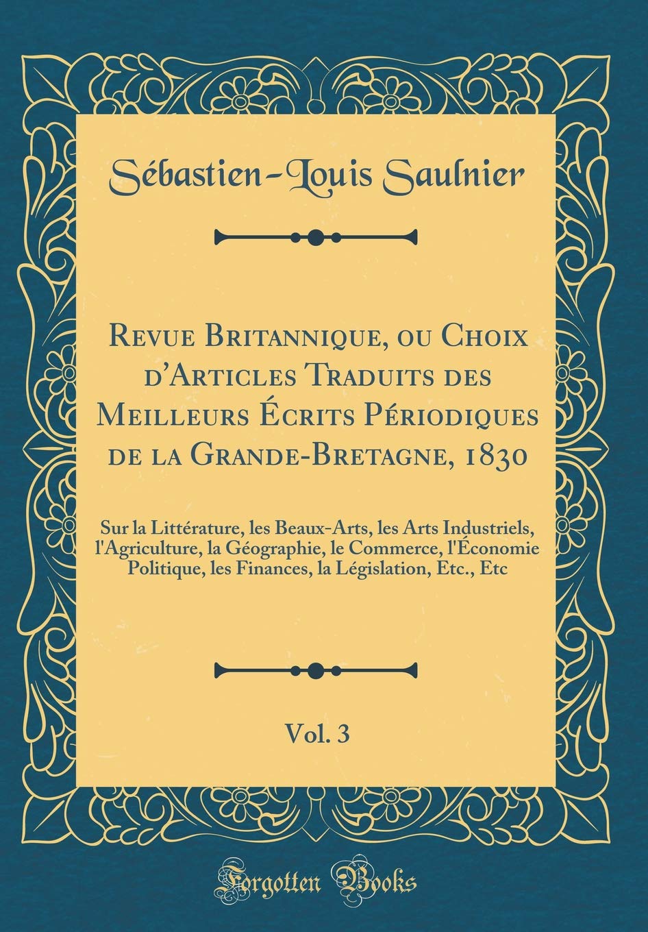 Revue Britannique, ou Choix d'Articles Traduits des Meilleurs Écrits Périodiques de la Grande-Bretagne, 1830, Vol. 3: Sur la Littérature, les ... le Commerce, l'Économie Politique, les Finan Film, Art & Culture