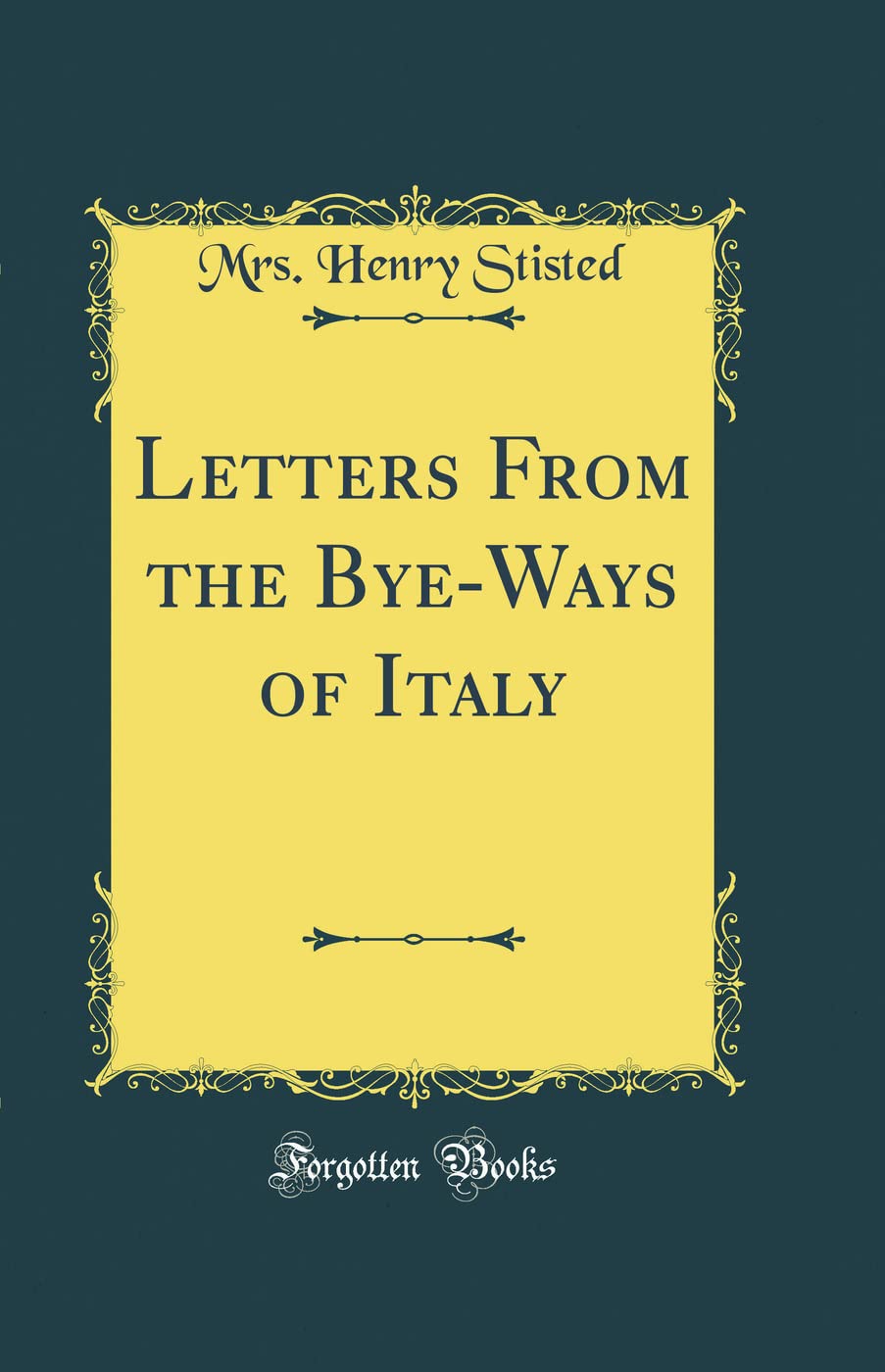 Letters From the Bye-Ways of Italy (Classic Reprint) Memories