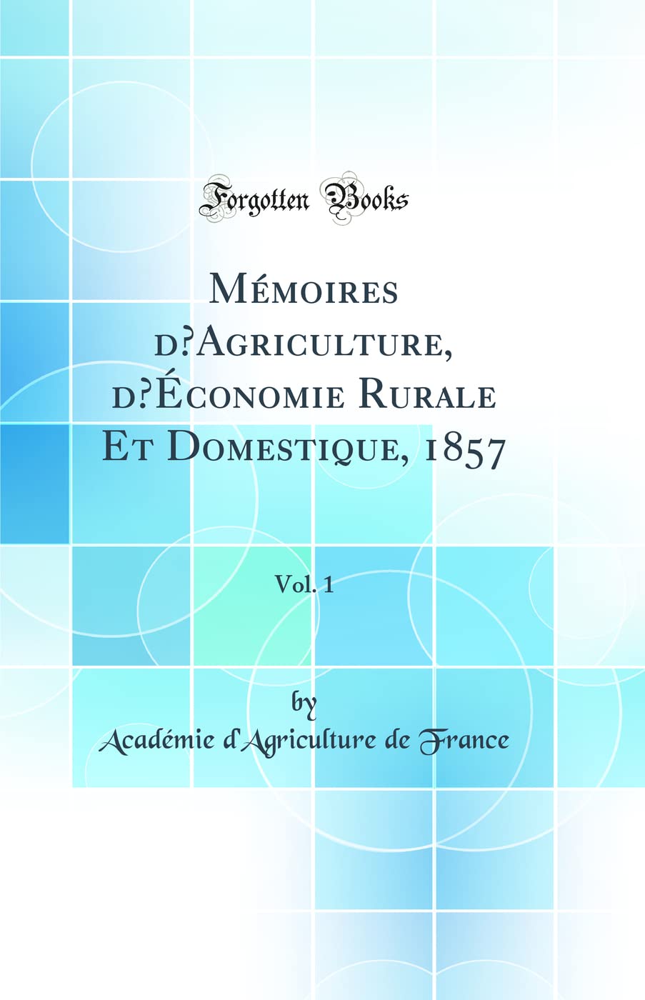 Mémoires d'Agriculture, d'Économie Rurale Et Domestique, 1857, Vol. 1 (Classic Reprint) Business, Finance & Career