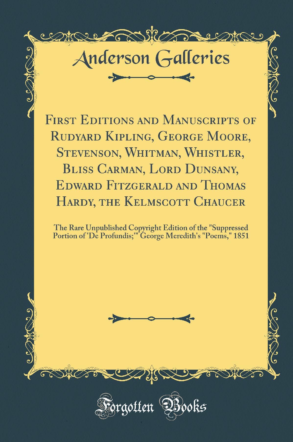 First Editions and Manuscripts of Rudyard Kipling, George Moore, Stevenson, Whitman, Whistler, Bliss Carman, Lord Dunsany, Edward Fitzgerald and ... Edition of the "Suppressed Portion of 'De Film, Art & Culture
