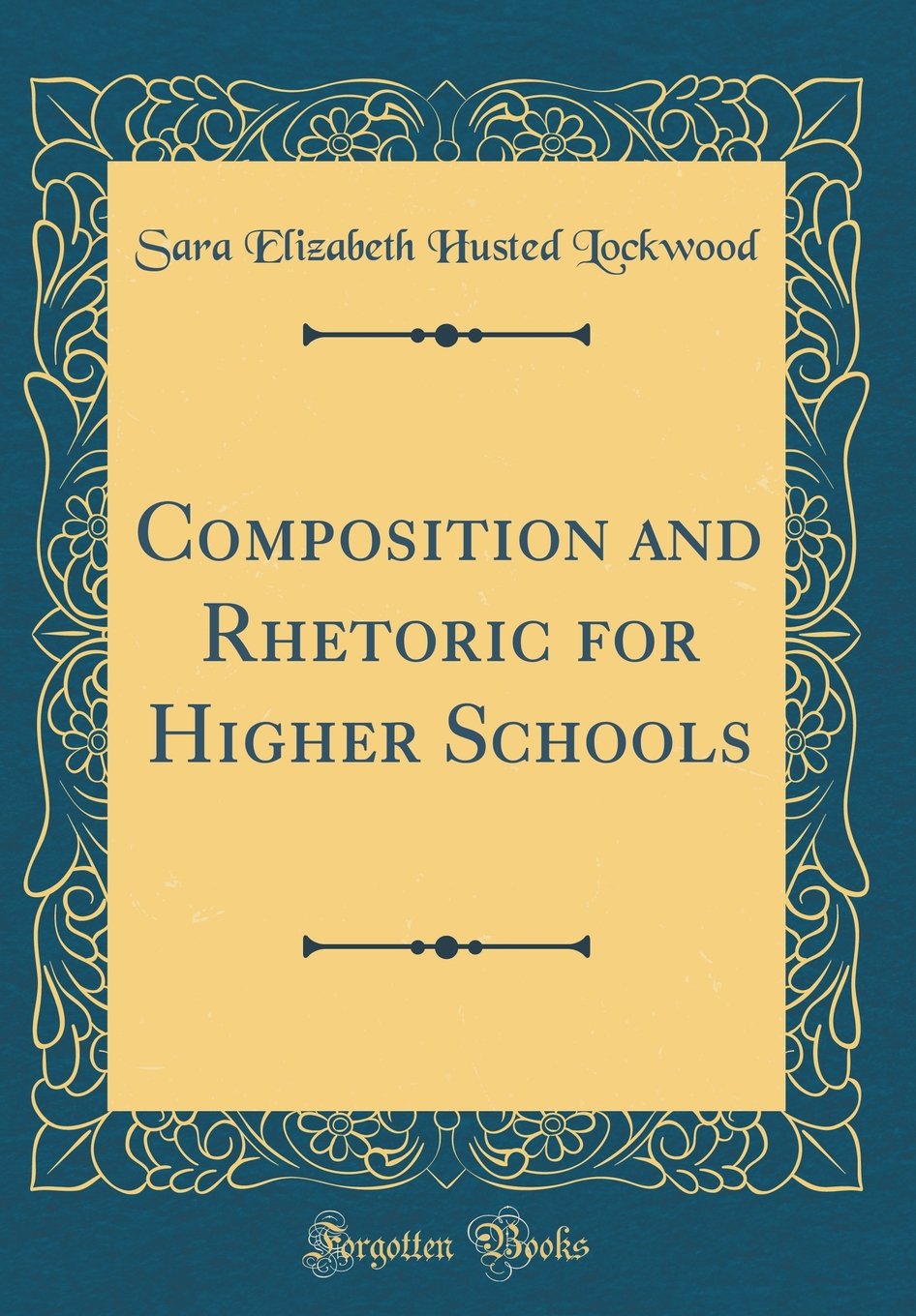 Composition and Rhetoric for Higher Schools (Classic Reprint) Film, Art & Culture