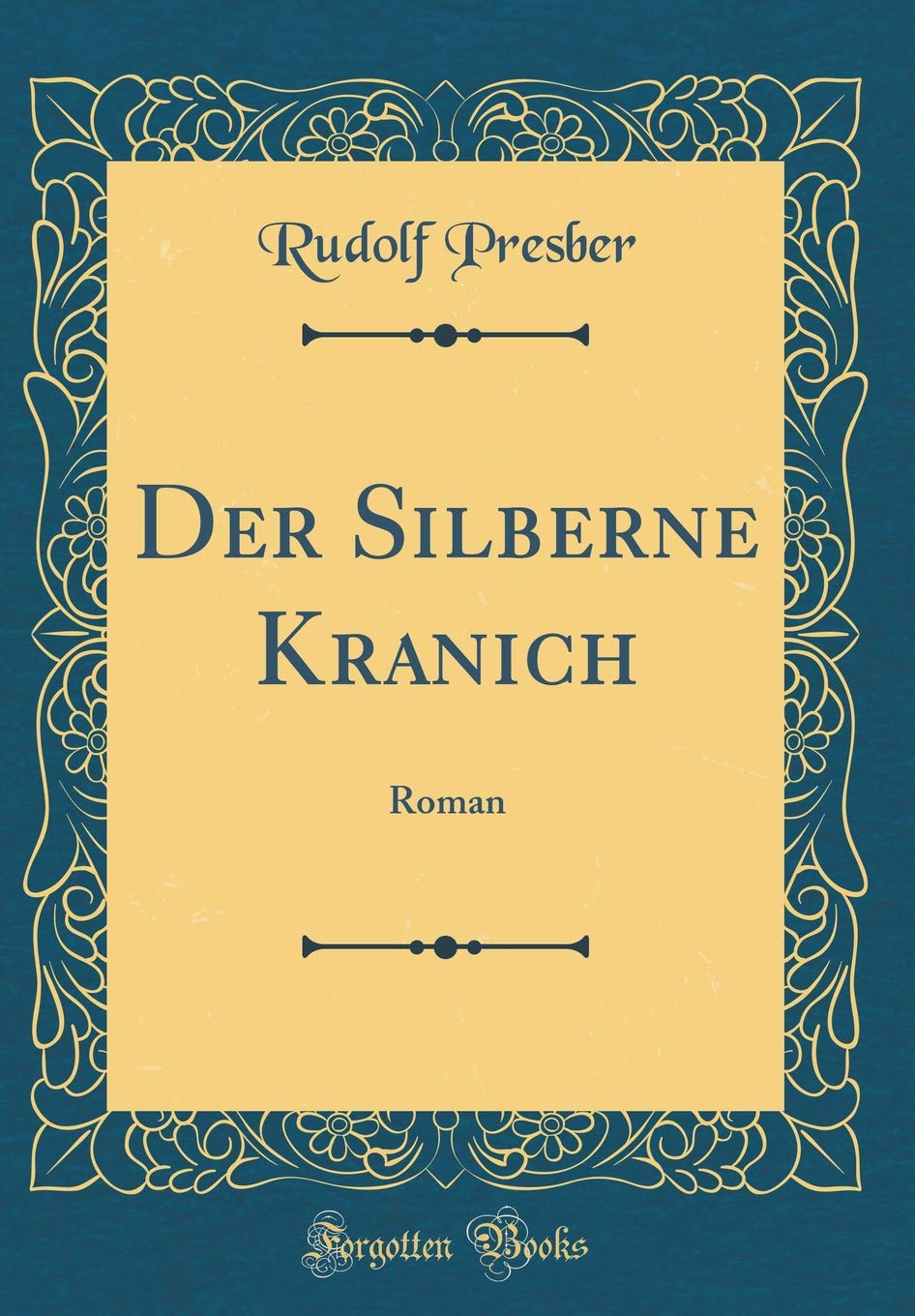 Der Silberne Kranich: Roman (Classic Reprint) Contemporary literature