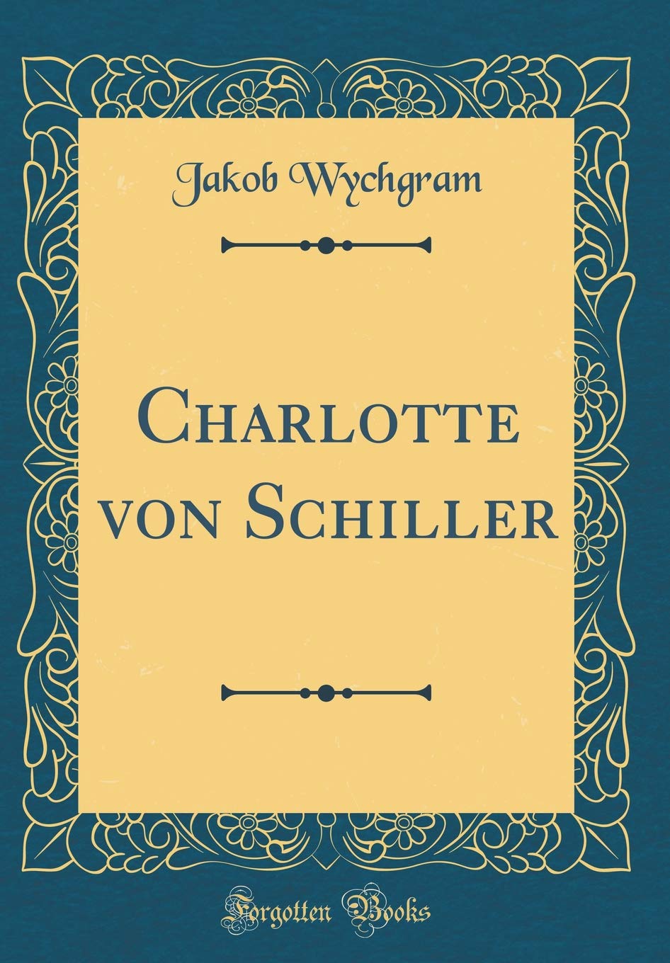 Charlotte von Schiller (Classic Reprint) Learning & Reference