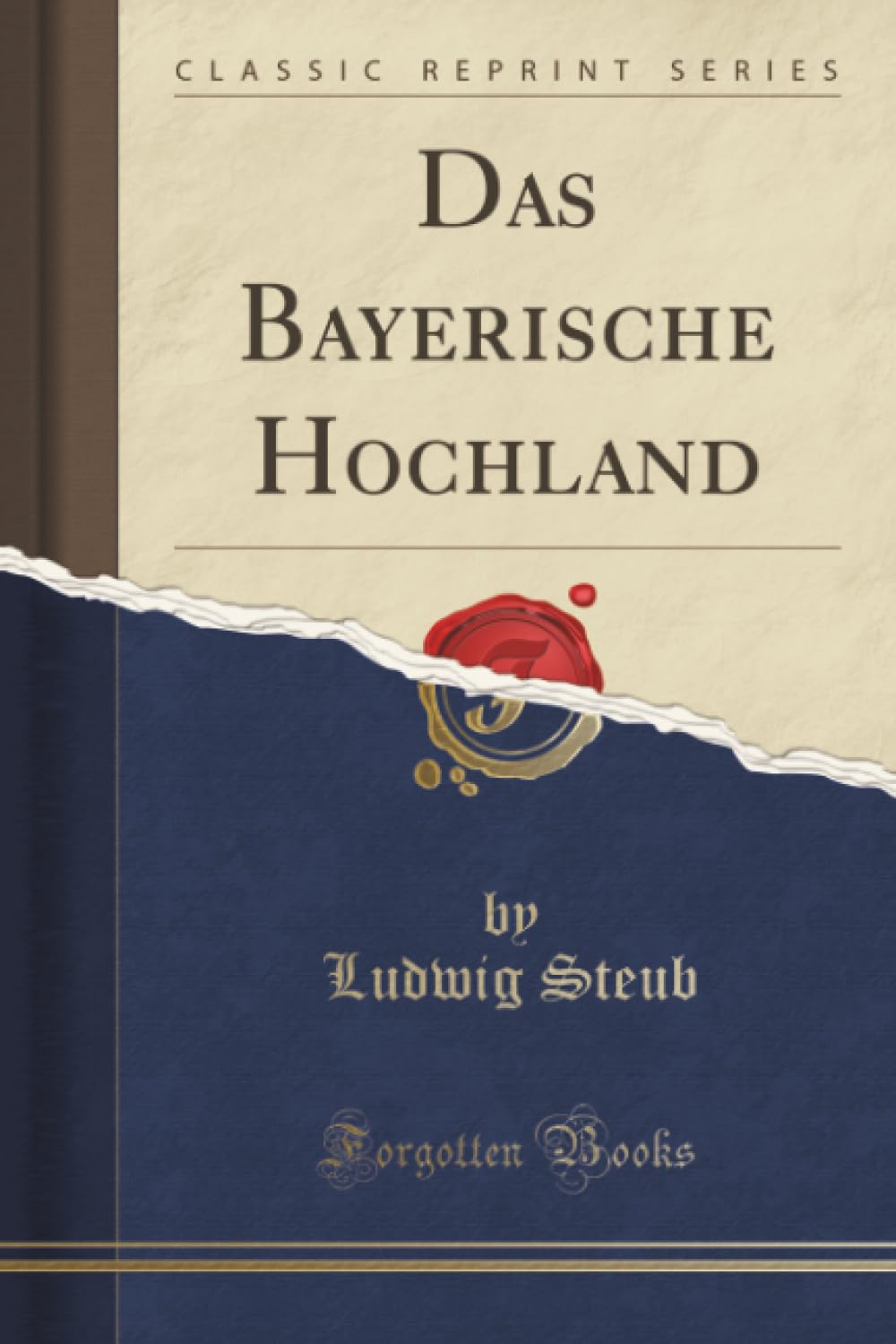 Das Bayerische Hochland (Classic Reprint) Social Sciences