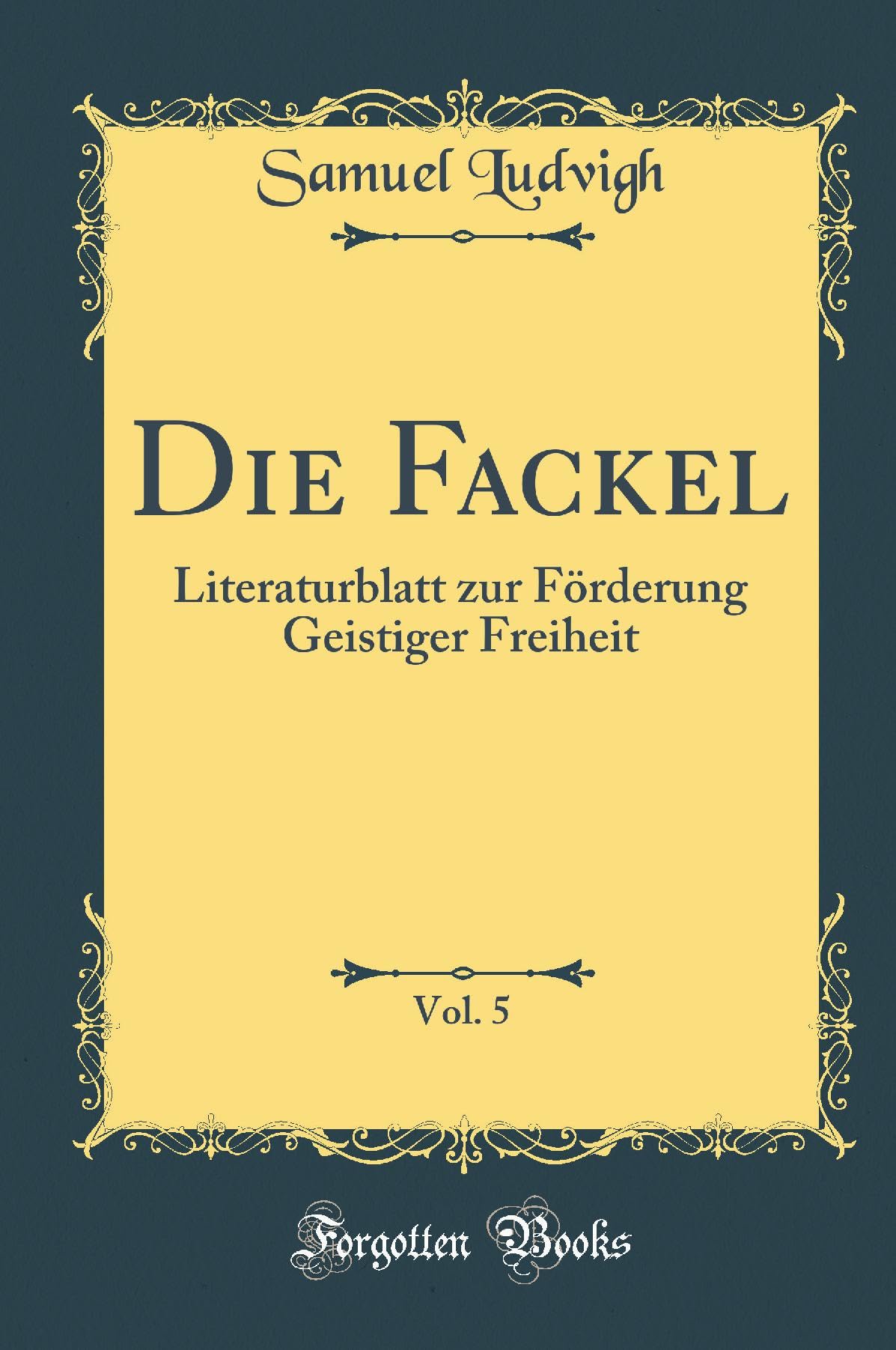 Die Fackel, Vol. 5: Literaturblatt zur Förderung Geistiger Freiheit (Classic Reprint) Leisure, Home & Garden