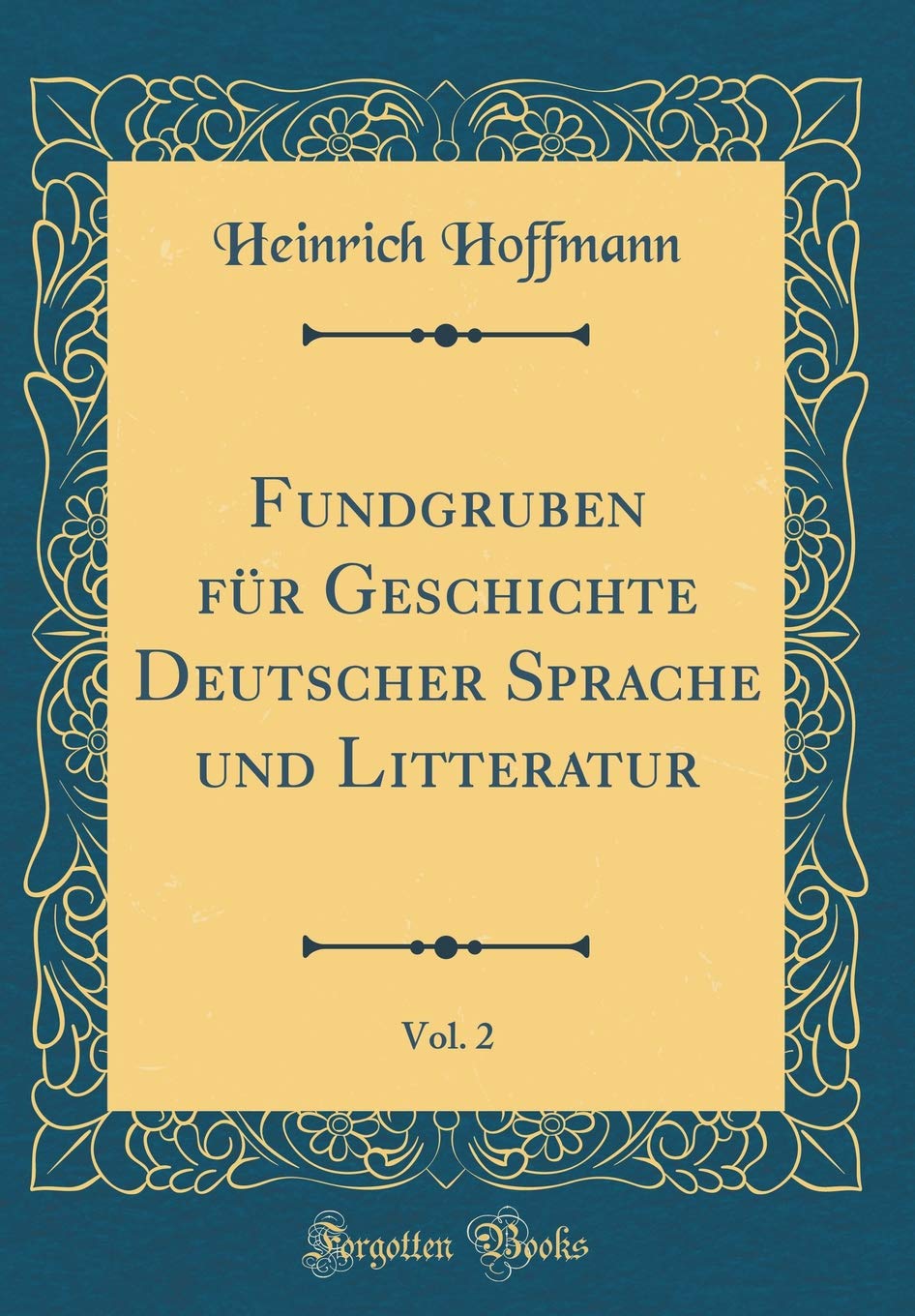 Fundgruben für Geschichte Deutscher Sprache und Litteratur, Vol. 2 (Classic Reprint) Poetry