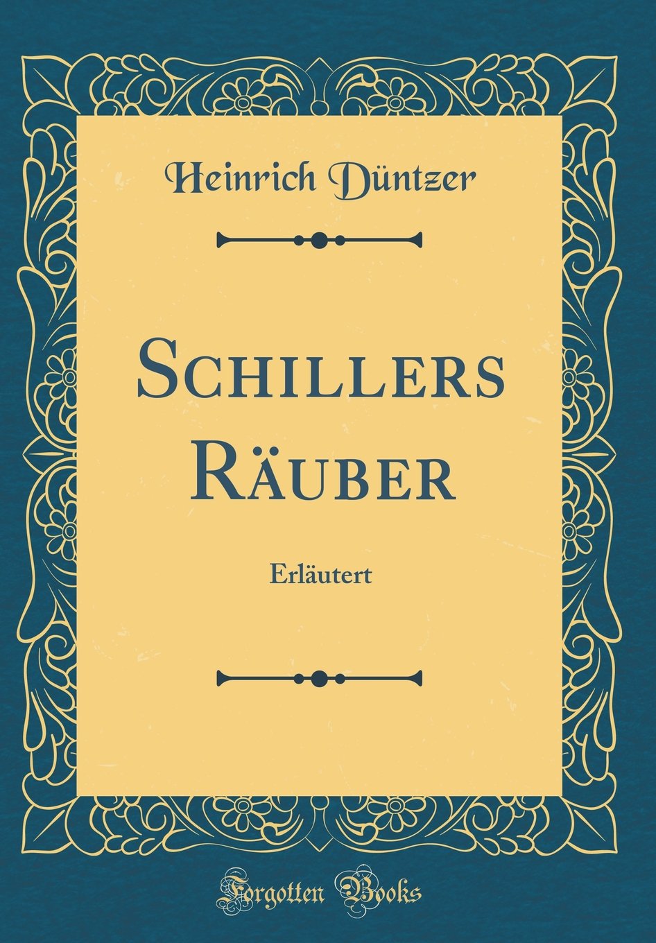Schillers Räuber: Erläutert (Classic Reprint) Film, Art & Culture