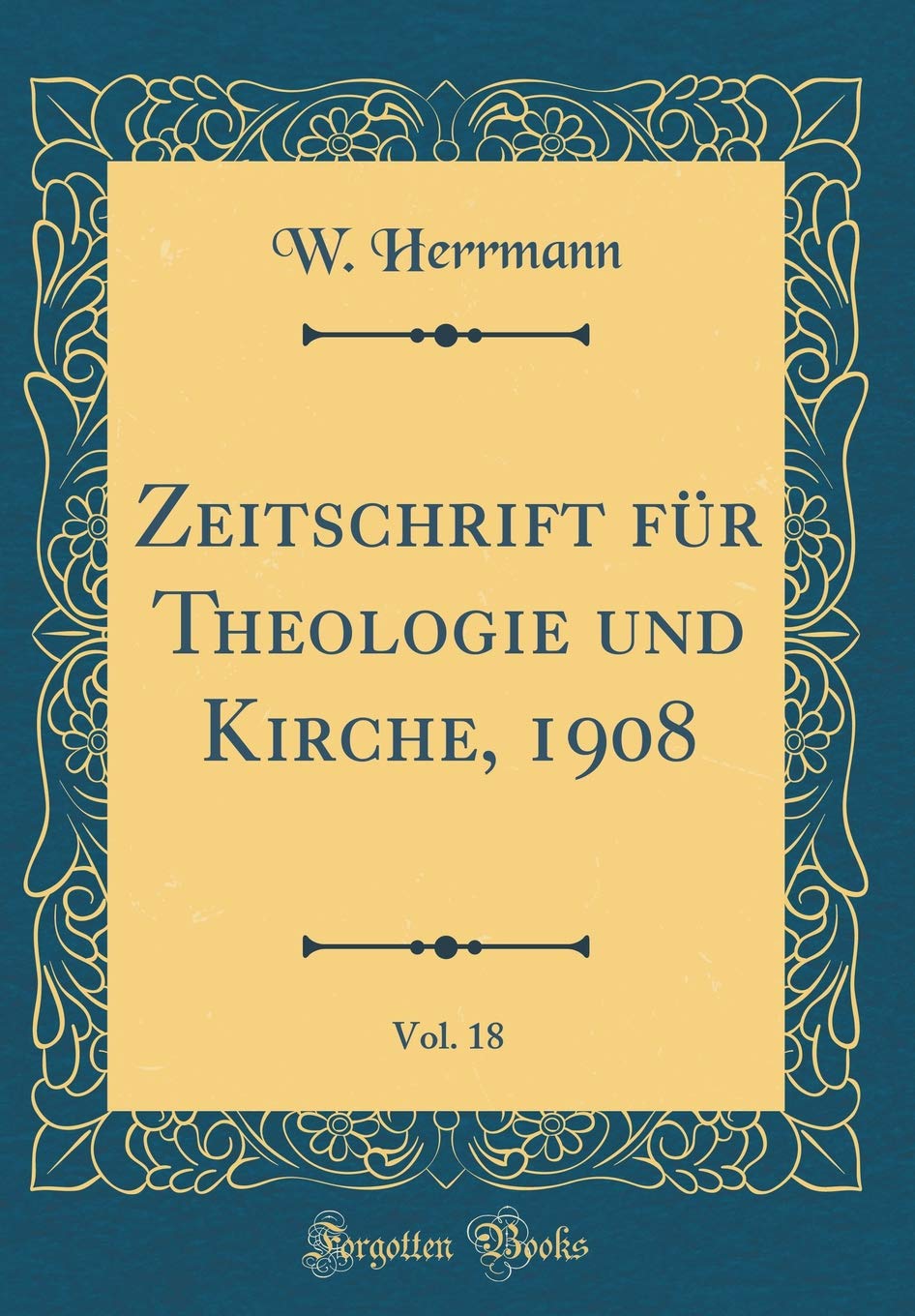 Zeitschrift für Theologie und Kirche, 1908, Vol. 18 (Classic Reprint) Film, Art & Culture