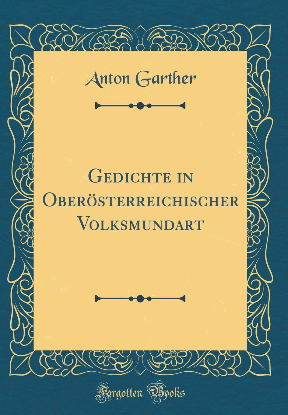 Gedichte in Oberösterreichischer Volksmundart (Classic Reprint) Leisure, Home & Garden