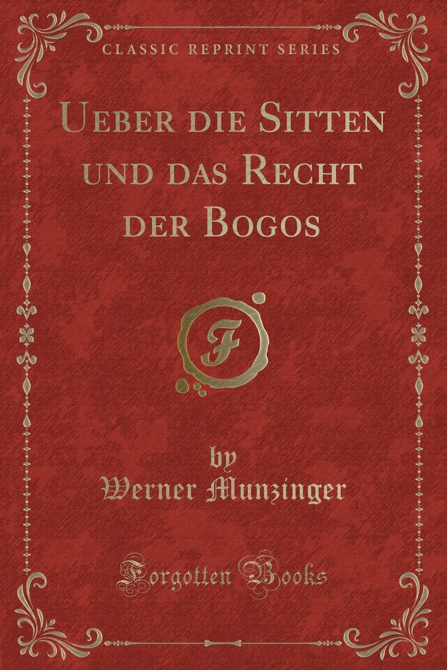 Ueber die Sitten und das Recht der Bogos (Classic Reprint) Contemporary literature