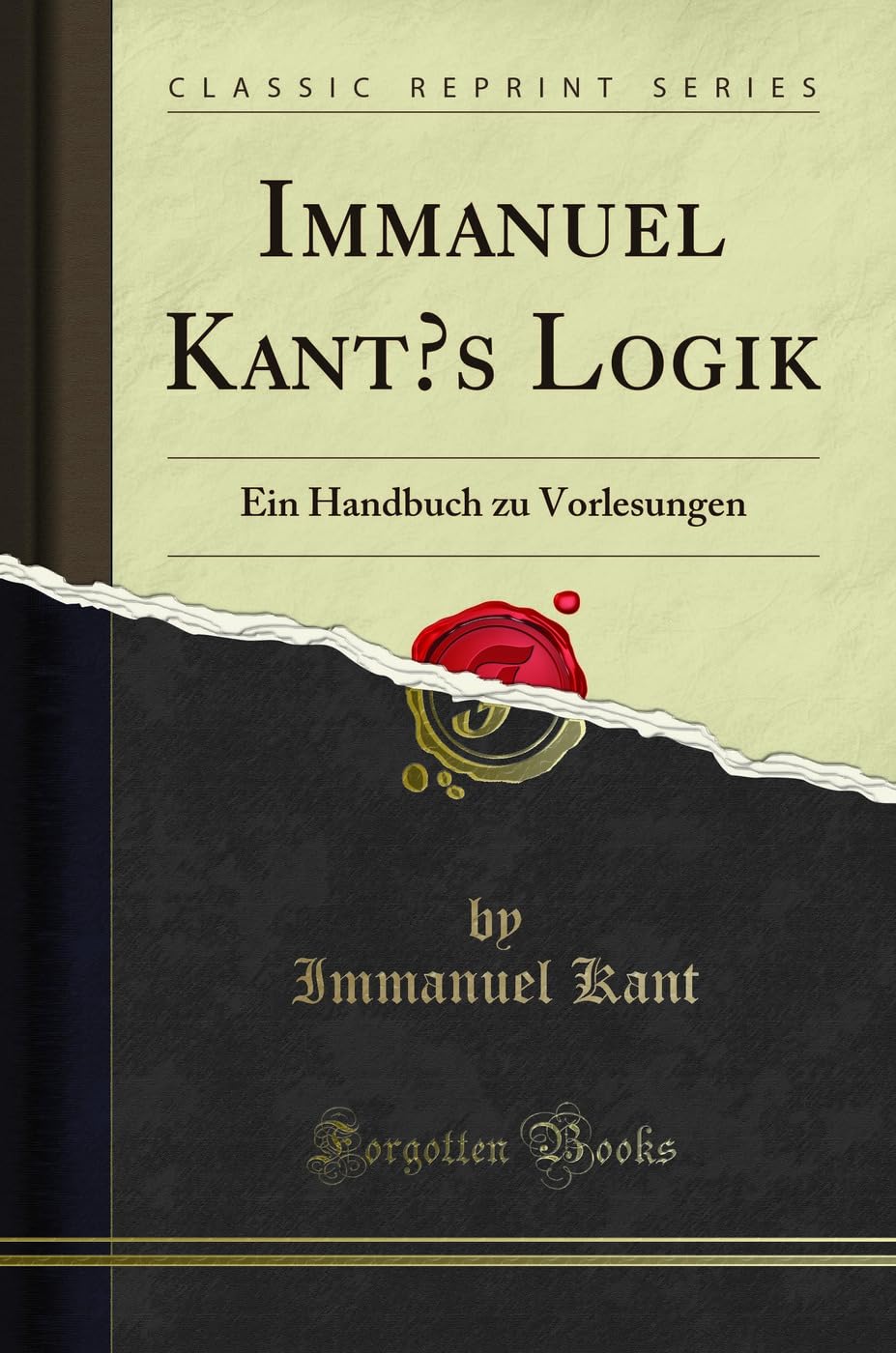 Immanuel Kant's Logik: Ein Handbuch zu Vorlesungen (Classic Reprint) Philosophy