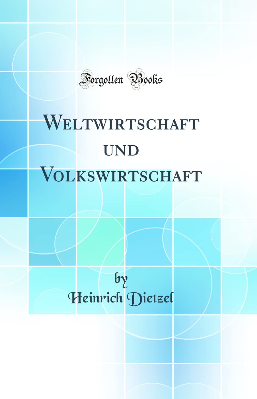 Weltwirtschaft und Volkswirtschaft (Classic Reprint) Foreign Languages ​​& Dictionaries