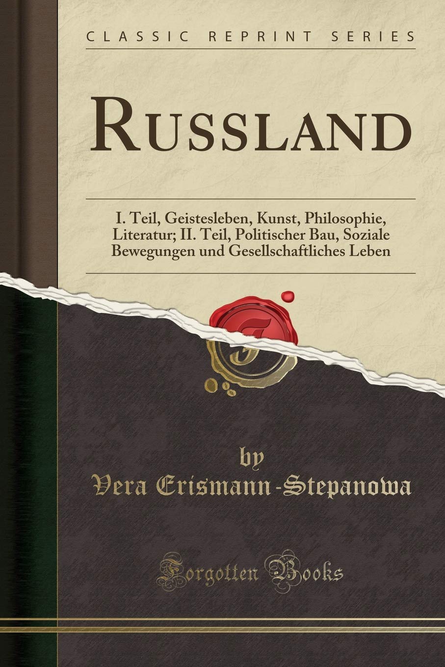 Russland: I. Teil, Geistesleben, Kunst, Philosophie, Literatur; II. Teil, Politischer Bau, Soziale Bewegungen und Gesellschaftliches Leben (Classic Reprint) Social Sciences