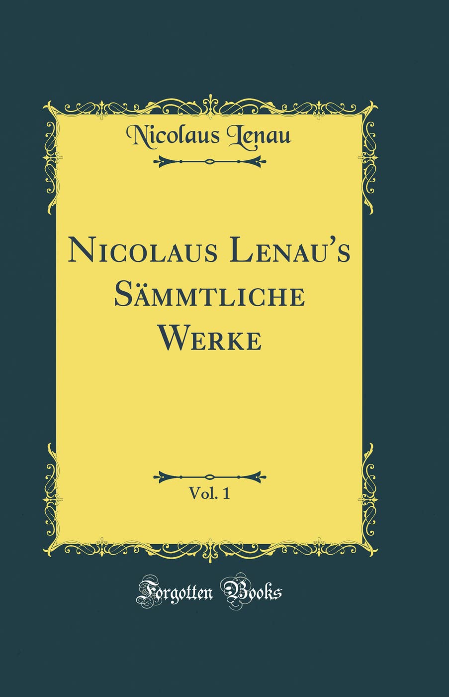 Nicolaus Lenau's Sämmtliche Werke, Vol. 1 (Classic Reprint) Film, Art & Culture