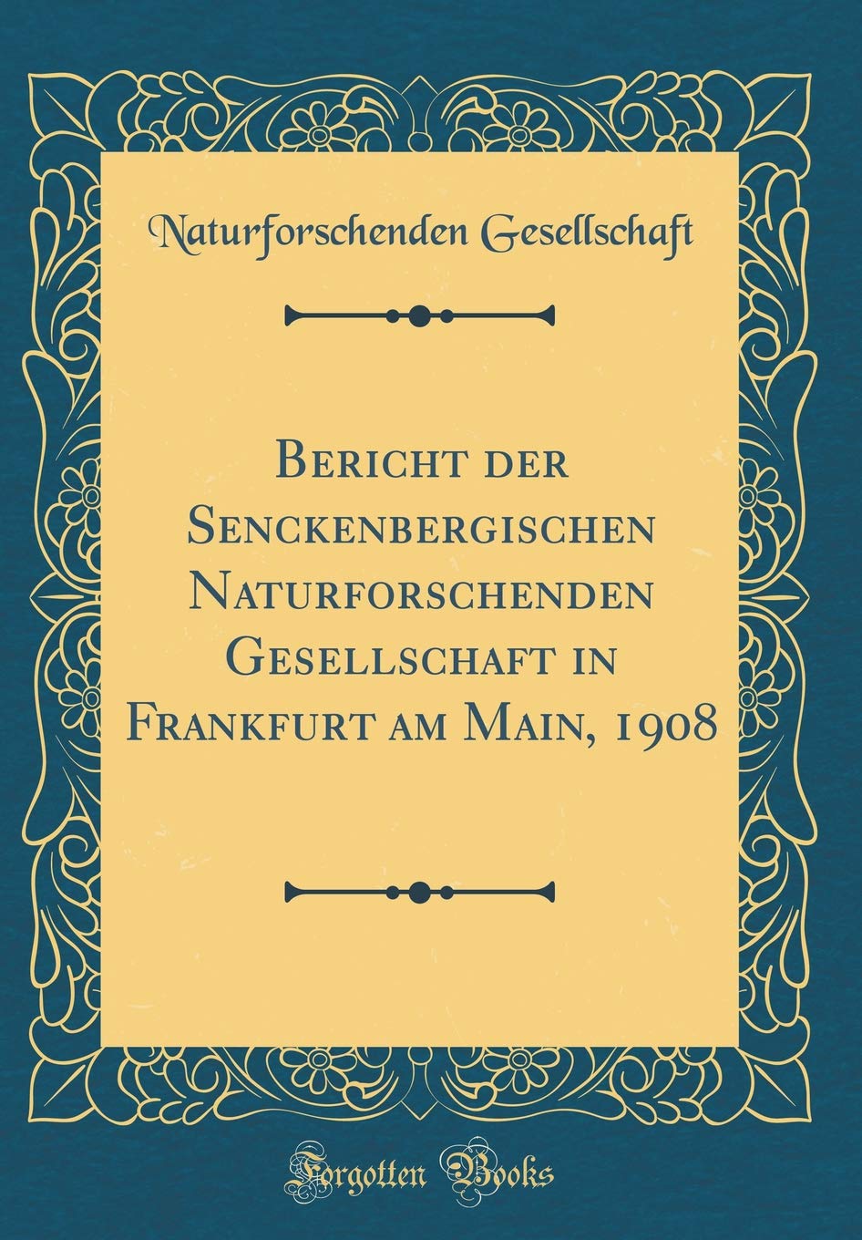 Bericht der Senckenbergischen Naturforschenden Gesellschaft in Frankfurt am Main, 1908 (Classic Reprint) Reference Books