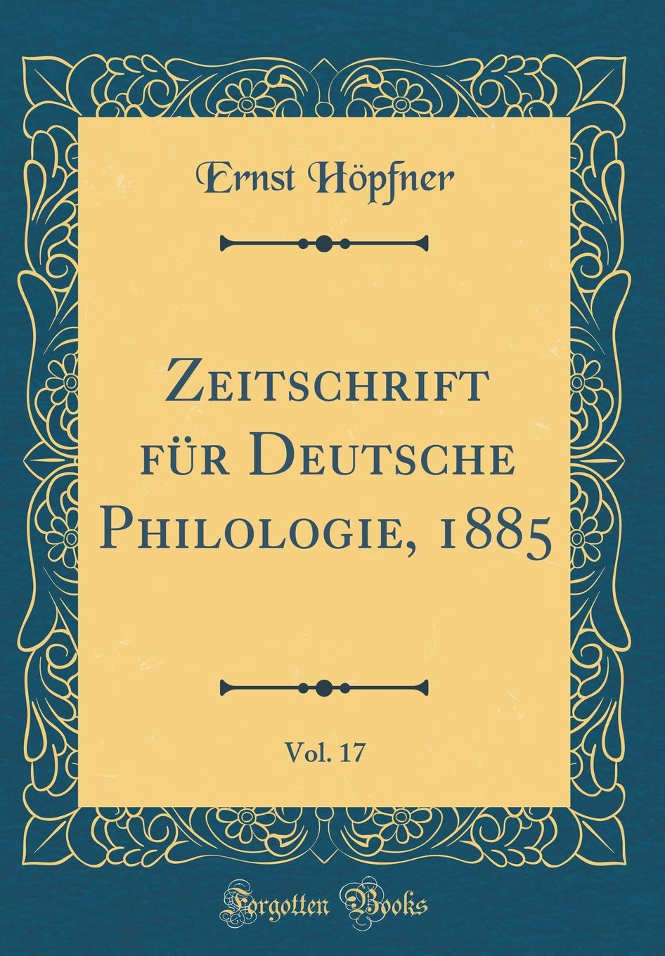 Zeitschrift für Deutsche Philologie, 1885, Vol. 17 (Classic Reprint) Poetry