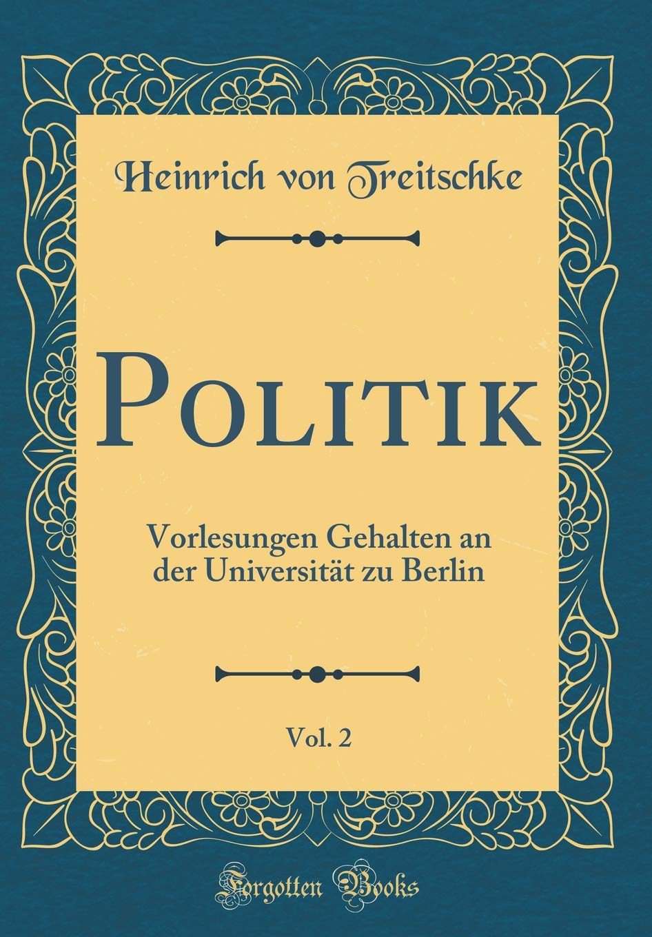 Politik, Vol. 2: Vorlesungen Gehalten an der Universität zu Berlin (Classic Reprint) Film, Art & Culture