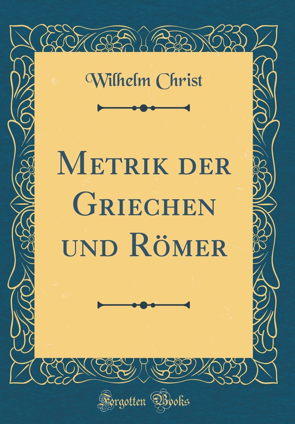 Metrik der Griechen und Römer (Classic Reprint) Social Sciences