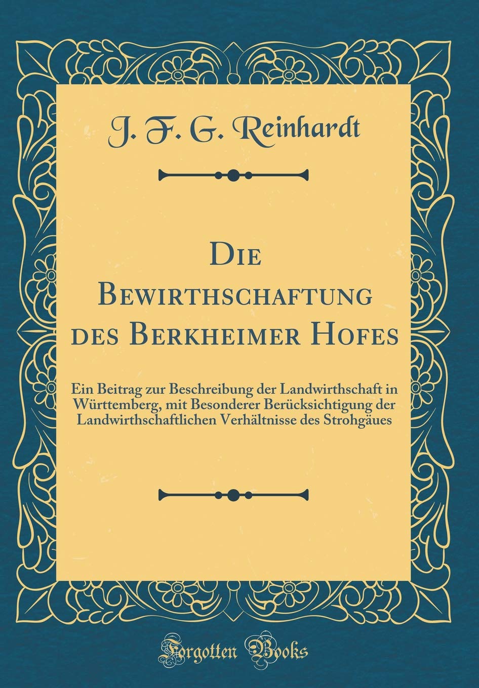Die Bewirthschaftung des Berkheimer Hofes: Ein Beitrag zur Beschreibung der Landwirthschaft in Württemberg, mit Besonderer Berücksichtigung der ... Verhältnisse des Strohgäues (Classic Reprint) Contemporary literature Books