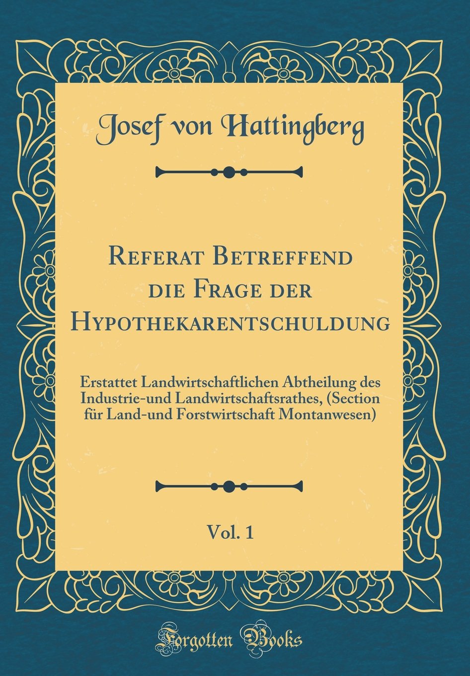 Referat Betreffend die Frage der Hypothekarentschuldung, Vol. 1: Erstattet Landwirtschaftlichen Abtheilung des Industrie-und Landwirtschaftsrathes, ... Montanwesen) (Classic Reprint) Leisure, Home & Garden