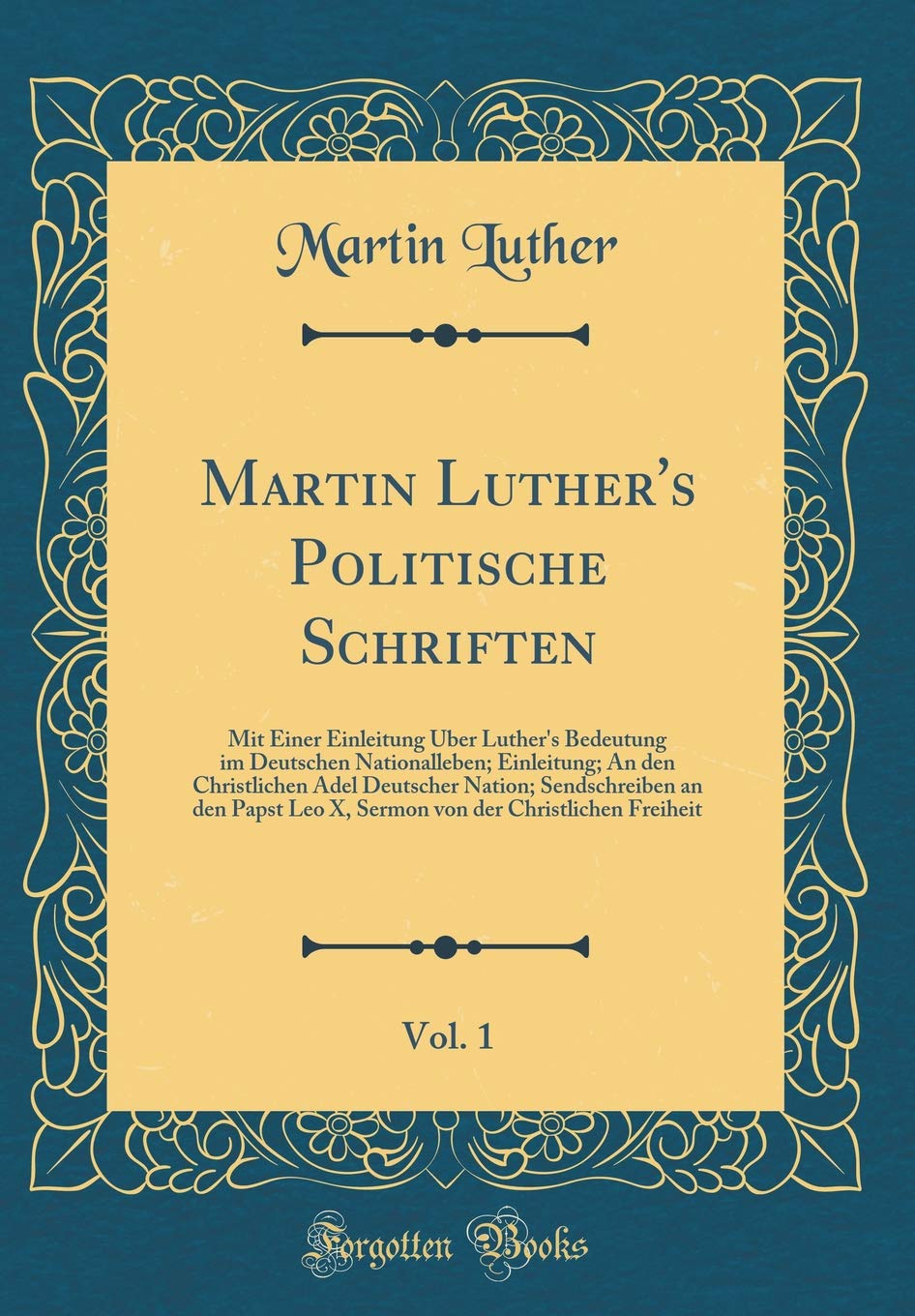 Martin Luther's Politische Schriften, Vol. 1: Mit Einer Einleitung Über Luther's Bedeutung im Deutschen Nationalleben; Einleitung; An den Christlichen ... Leo X, Sermon von der Christlichen Freiheit Film, Art & Culture