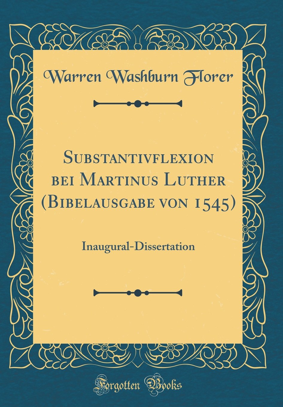 Substantivflexion bei Martinus Luther (Bibelausgabe von 1545): Inaugural-Dissertation (Classic Reprint) Film, Art & Culture