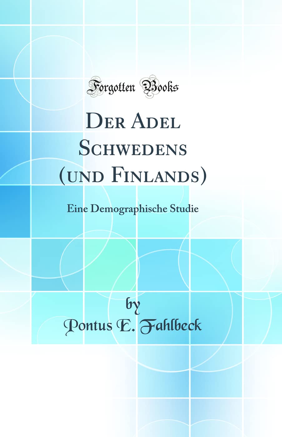Der Adel Schwedens (und Finlands): Eine Demographische Studie (Classic Reprint) Contemporary literature