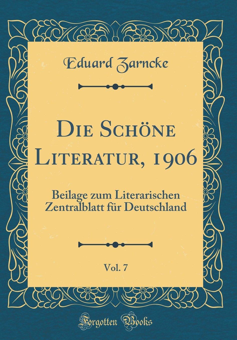Die Schöne Literatur, 1906, Vol. 7: Beilage zum Literarischen Zentralblatt für Deutschland (Classic Reprint) Film, Art & Culture