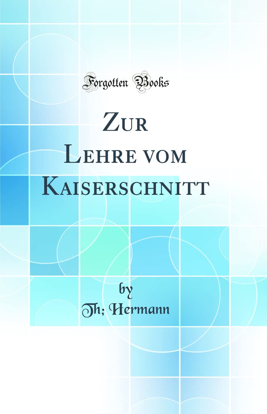 Zur Lehre vom Kaiserschnitt (Classic Reprint) Medicine