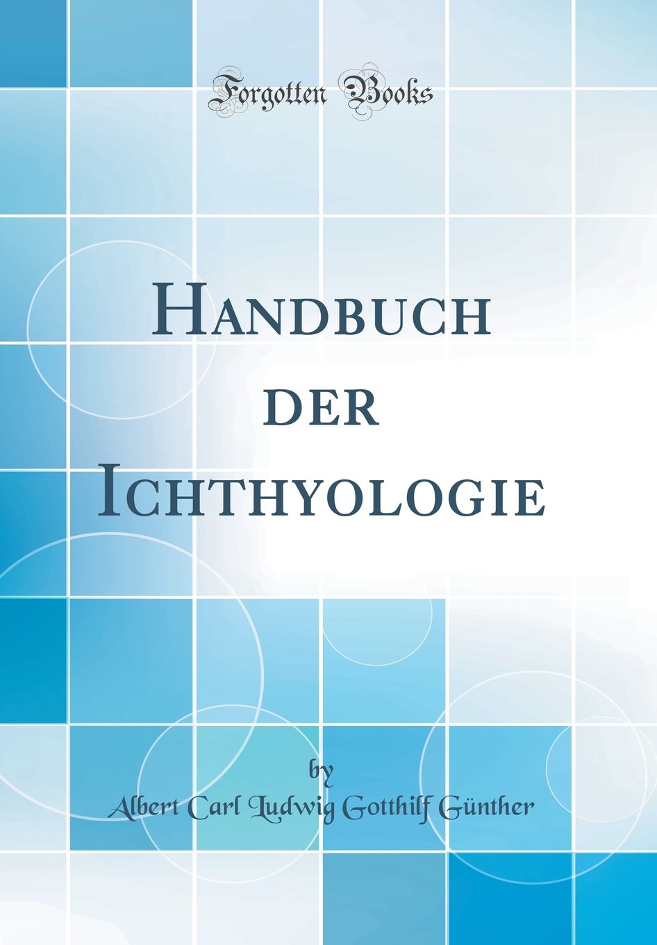 Handbuch der Ichthyologie (Classic Reprint) Business & Technology