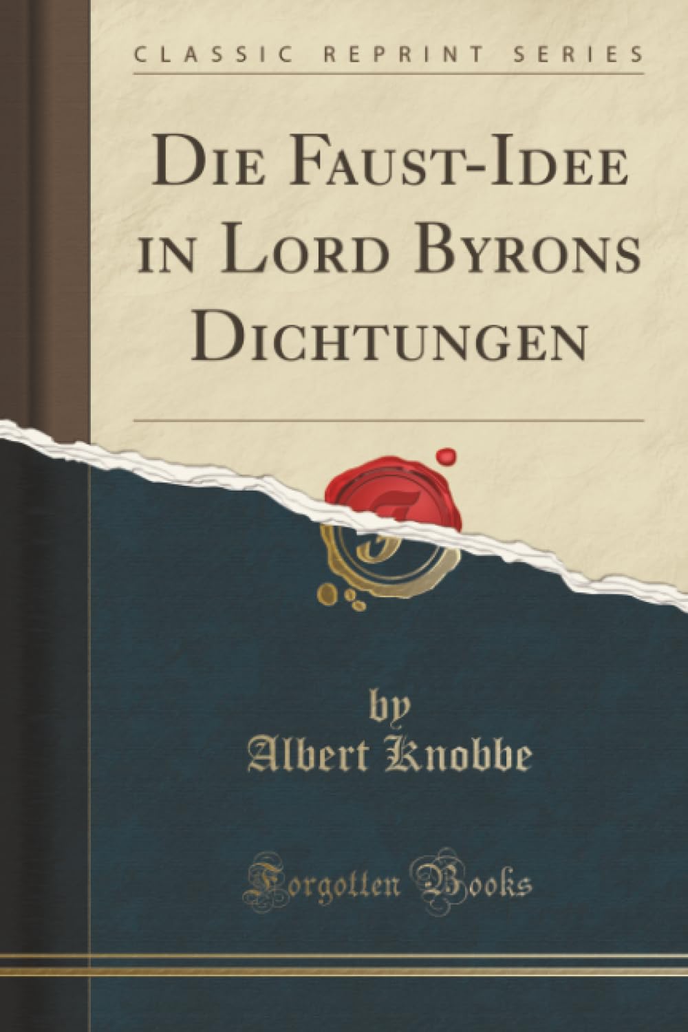 Die Faust-Idee in Lord Byrons Dichtungen (Classic Reprint) Poetry