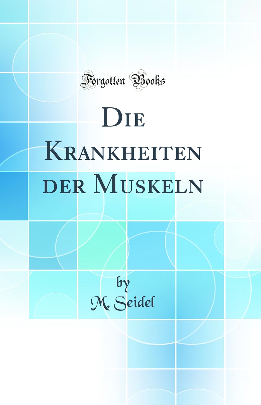 Die Krankheiten Der Muskeln (Classic Reprint) Medicine