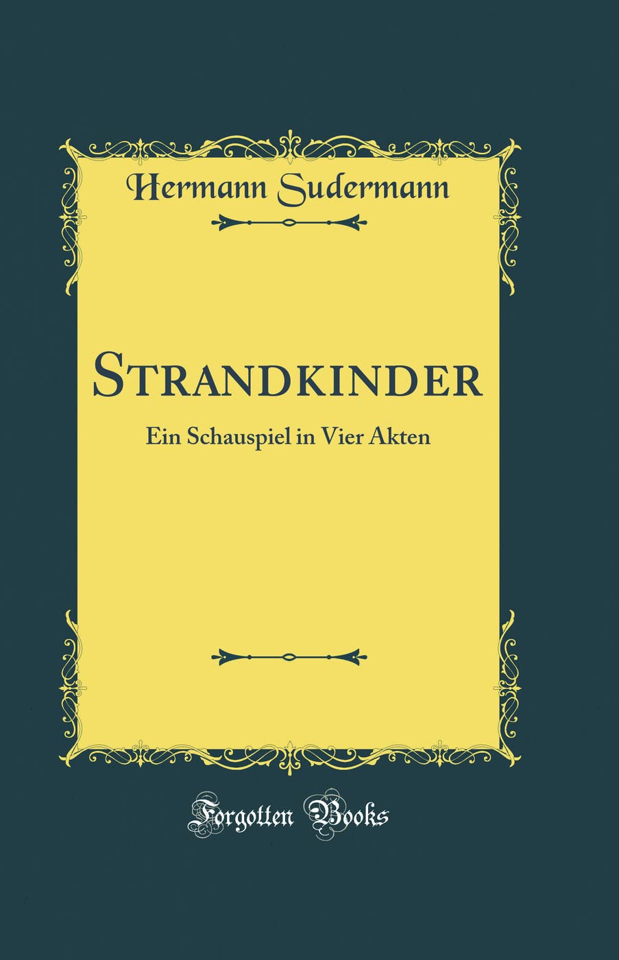 Strandkinder: Ein Schauspiel in Vier Akten (Classic Reprint) Film, Art & Culture
